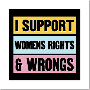 Proud Supporter Of Womens Rights And Wrongs - Funny Feminism Posters and Art